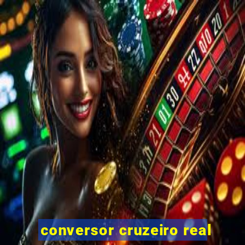 conversor cruzeiro real